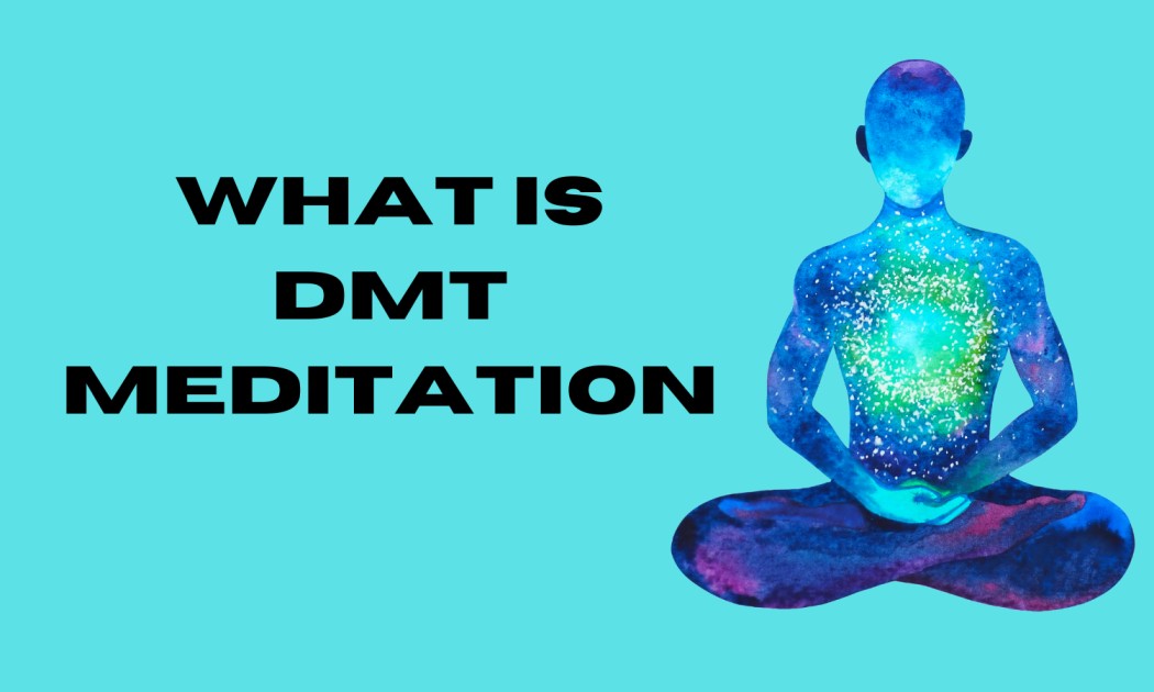 What Is DMT Meditation